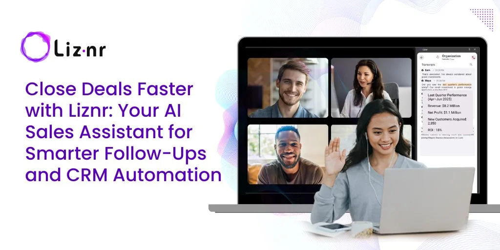 Close Deals Smarter: How Sales Teams Win More with Liznr
